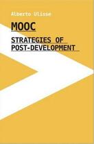 Couverture du livre « Mooc strategies of post development » de Ulisse Alberto aux éditions Acc Art Books