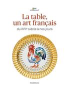Couverture du livre « La table, un art français : XVII/XXIe siècle » de  aux éditions Silvana