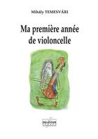 Couverture du livre « Ma premiere annee de violoncelle » de Temesvari Mihaly aux éditions Delatour