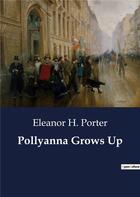 Couverture du livre « Pollyanna Grows Up » de Eleanor H. Porter aux éditions Culturea