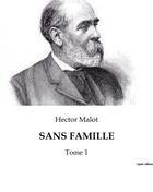 Couverture du livre « SANS FAMILLE : Tome 1 » de Hector Malot aux éditions Culturea