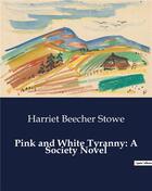 Couverture du livre « Pink and White Tyranny: A Society Novel » de Harriet Beecher Stowe aux éditions Culturea