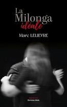 Couverture du livre « La Milonga idéale » de Marc Lelievre aux éditions Editions Maia