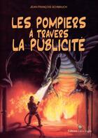 Couverture du livre « Les pompiers à travers la publicité » de Jean-Francois Schmauch aux éditions Carlo Zaglia