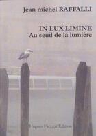 Couverture du livre « In lux limine T.1 ; au seuil de la lumière » de Jean-Michel Raffalli aux éditions Hugues Facorat