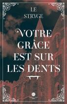 Couverture du livre « Votre grâce est sur les dents » de Le Stryge aux éditions Éditions Ocrée