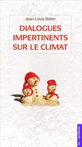 Couverture du livre « Dialogues impertinents sur le climat » de Jean-Louis Bobin aux éditions Les Unpertinents