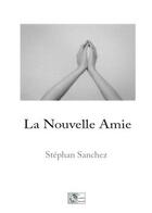 Couverture du livre « La nouvelle amie » de Stephan Sanchez aux éditions Le Poisson Volant