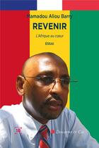 Couverture du livre « Revenir : L'Afrique au c ur » de Mamadou Aliou Barry aux éditions Cent Mille Milliards