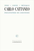 Couverture du livre « Inde, Chine, Mexique, philosophie de l'histoire » de Carlo Cattaneo aux éditions Conference