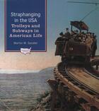 Couverture du livre « Straphanging in the USA: Trolleys and Subways in American Life » de Sandler Martin W aux éditions Oxford University Press Usa