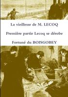 Couverture du livre « La vieillesse de M. Lecoq t.1 ; Lecoq se dérobe » de Fortune Du Boisgobey aux éditions Lulu