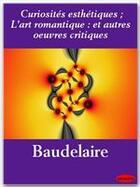 Couverture du livre « Curiosités esthétiques ; l'art romantique et autres oeuvres critiques » de Charles Baudelaire aux éditions Ebookslib