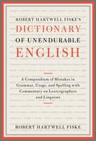 Couverture du livre « Robert Hartwell Fiske's Dictionary of Unendurable English » de Fiske Robert Hartwell aux éditions Scribner