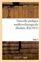 Couverture du livre « Nouvelle pratique medico-chirurgicale illustree. tome 7 » de  aux éditions Hachette Bnf