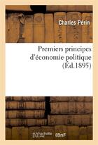 Couverture du livre « Premiers principes d'economie politique » de Perin Charles aux éditions Hachette Bnf