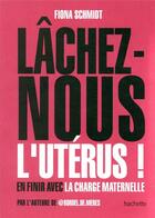 Couverture du livre « Lâchez-nous l'utérus ! ; en finir avec la charge maternelle » de Fiona Schmidt aux éditions Hachette Pratique