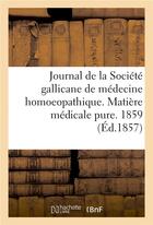 Couverture du livre « Journal de la societe gallicane de medecine homoeopathique. matiere medicale pure. 1859 » de Moor aux éditions Hachette Bnf
