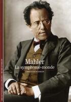 Couverture du livre « Mahler ; la symphonie-monde » de Christian F aux éditions Gallimard