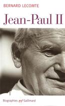 Couverture du livre « Jean-Paul II » de Bernard Lecomte aux éditions Gallimard