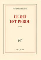 Couverture du livre « Ce qui est perdu » de Vincent Delecroix aux éditions Gallimard