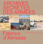 Couverture du livre « Archives secrètes des armées » de Fabrice D' Almeida aux éditions Gallimard