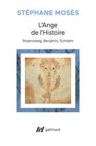 Couverture du livre « L'ange de l'histoire : Rosenzweig, Benjamin, Scholem » de Stephane Moses aux éditions Gallimard