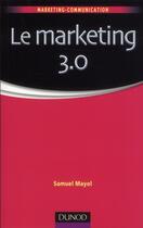 Couverture du livre « Le marketing 3.0 » de Samuel Mayol aux éditions Dunod