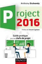 Couverture du livre « Project 2016 ; guide pratique pour les chefs de projet » de Etchandy aux éditions Dunod