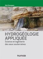 Couverture du livre « Hydrogéologie ; science et ingénierie des eaux souterraines » de Alain Dassargues aux éditions Dunod