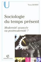 Couverture du livre « Sociologie du temps présent ; modernité avancée ou postmodernité ? » de Yves Bonny aux éditions Armand Colin