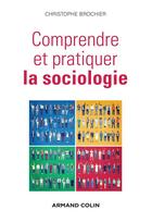 Couverture du livre « Comprendre et pratiquer la sociologie » de Christophe Brochier aux éditions Armand Colin