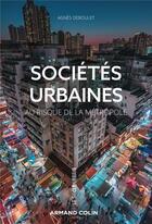 Couverture du livre « Sociétés urbaines : au risque de la métropole » de Agnes Deboulet aux éditions Armand Colin