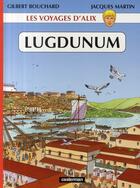 Couverture du livre « Les voyages d'Alix t.30 ; Lugdunum » de Jacques Martin et Gilbert Bouchard aux éditions Casterman