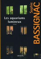 Couverture du livre « Les aquariums lumineux » de Sophie Bassignac aux éditions Denoel