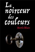 Couverture du livre « La noirceur des couleurs » de Martin Blasco aux éditions Ecole Des Loisirs