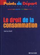 Couverture du livre « Le Droit De La Consommation » de Jean-Luc Koehl aux éditions Foucher