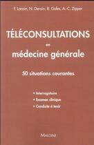 Couverture du livre « Téléconsultations en médecine générale : 50 stuations courantes » de Lacoin F. et Derain N. et Gales B. et Zipper A-C. aux éditions Maloine