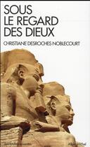 Couverture du livre « Sous le regard des dieux » de Christiane Desroches Noblecourt aux éditions Albin Michel