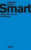 Couverture du livre « Smart ; enquête sur les internets » de Frederic Martel aux éditions Stock
