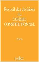 Couverture du livre « Recueil des décisions du conseil constitutionnel 2004 » de Conseil Constitution aux éditions Dalloz