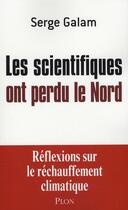 Couverture du livre « Les scientifiques ont perdu le nord » de Galam Serge aux éditions Plon