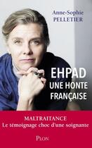 Couverture du livre « EHPAD ; une honte française » de Anne-Sophie Pelletier aux éditions Plon
