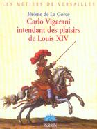 Couverture du livre « Carlo vigarani, intendant des plaisirs de louis xiv » de La Gorce Jerome De aux éditions Perrin