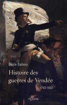 Couverture du livre « Histoire des guerres de Vendée » de Emile Gabory aux éditions Perrin
