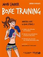 Couverture du livre « Mon cahier : boxe training » de Isabelle Maroger et Sabrina Rodriguez et Djoina Amrani aux éditions Solar