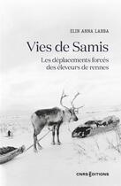 Couverture du livre « Vies de Samis : les déplacements forcés des éleveurs de Rennes » de Elin Anna Labba aux éditions Cnrs