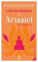 Couverture du livre « Arissiel Tome 1 : La vie après la vie » de Lise Bourbeau aux éditions J'ai Lu