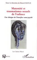 Couverture du livre « Maternité et traumatismes sexuels de l'enfance ; une clinique de l'interface soma-psyché » de Benoît Bayle aux éditions Editions Penta