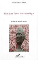 Couverture du livre « Saint-John Perse ; poète et critique » de Abdelhak Bel Lakhdar aux éditions Editions L'harmattan